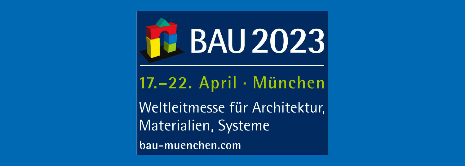 bau 2023 | 17.–22. April 2023 | Trade Fair Center Messe München